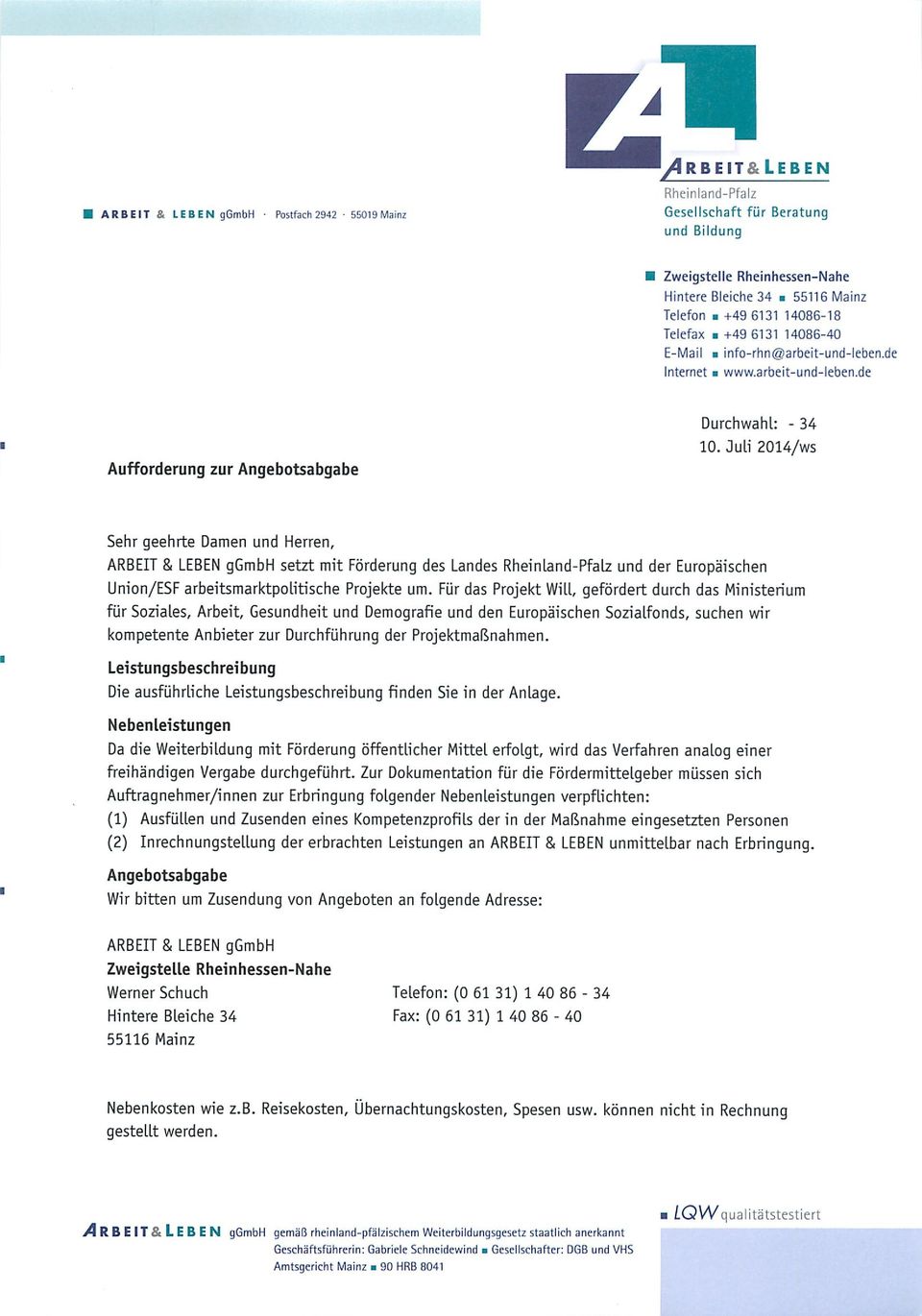 Juli 2014/ws Sehr geehrte Damen und Herren, ARBEIT & LEBEN ggmbh setzt mit Förderung des Landes Rheinland-Pfalz und der Europäischen Union/ESF arbeitsmarktpolitische Projekte um.