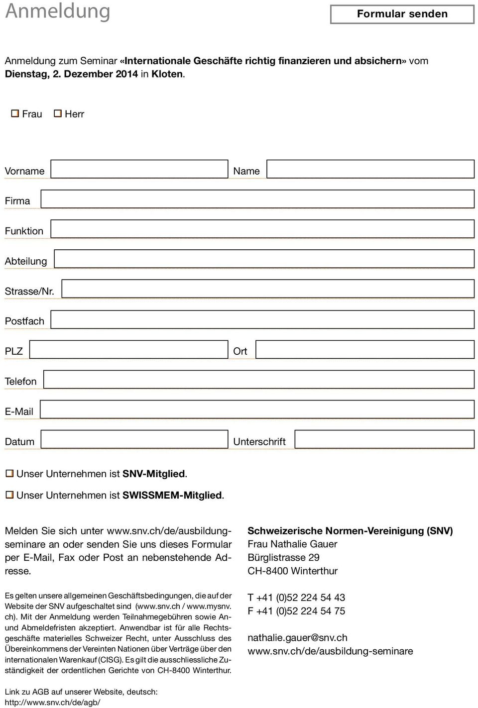 Melden Sie sich unter www.snv.ch/de/ausbildungseminare an oder senden Sie uns dieses Formular per E-Mail, Fax oder Post an nebenstehende Adresse.