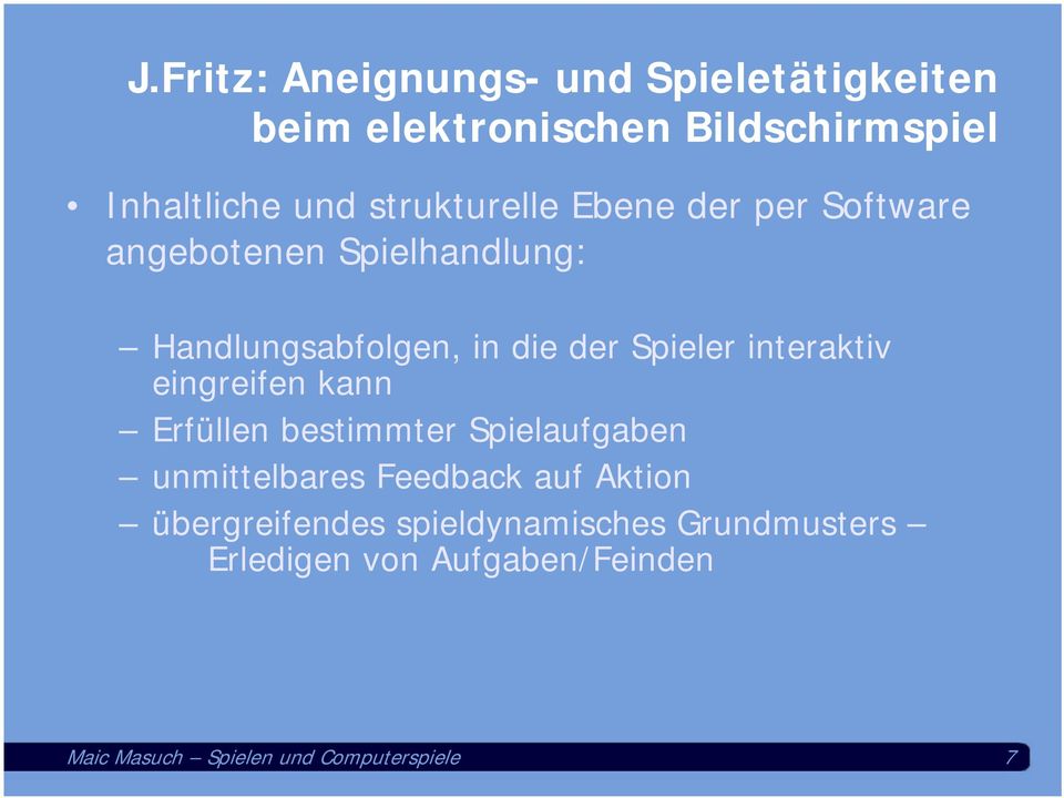 interaktiv eingreifen kann Erfüllen bestimmter Spielaufgaben unmittelbares Feedback auf Aktion