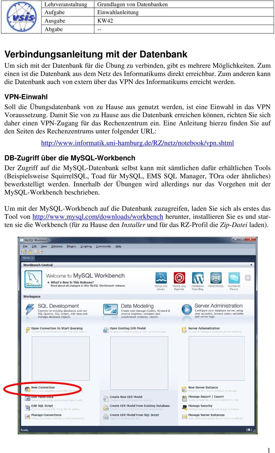 VPN-Einwahl Soll die Übungsdatenbank von zu Hause aus genutzt werden, ist eine Einwahl in das VPN Voraussetzung.