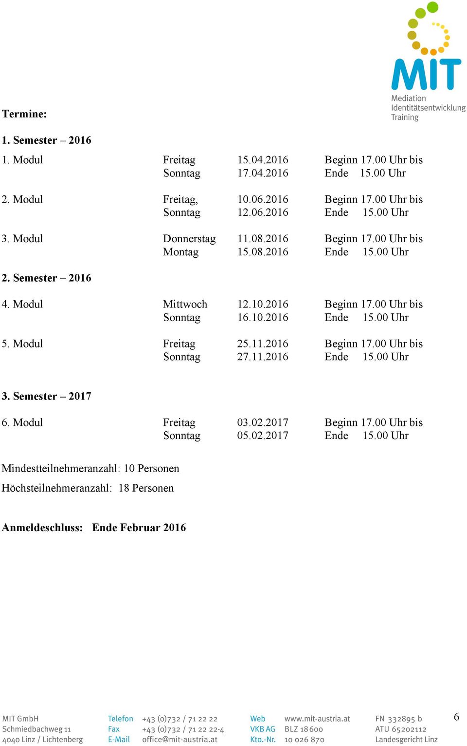 Modul Freitag 25.11.2016 27.11.2016 Freitag 03.02.2017 05.02.2017 2. Semester 2016 3. Semester 2017 6.