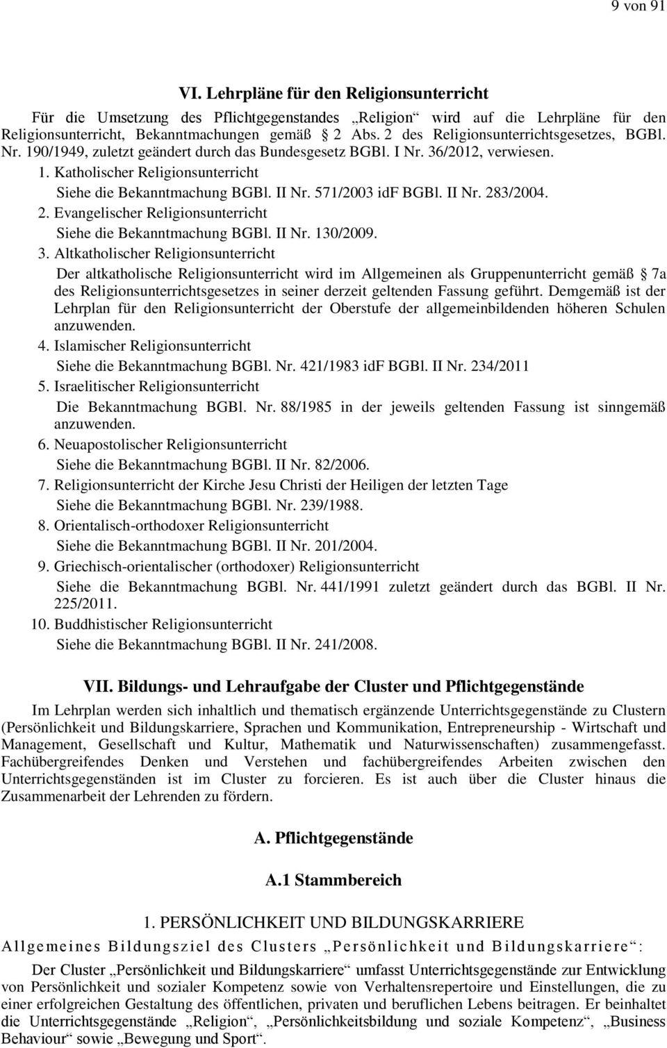 II Nr. 571/2003 idf BGBl. II Nr. 283/2004. 2. Evangelischer Religionsunterricht Siehe die Bekanntmachung BGBl. II Nr. 130/2009. 3.