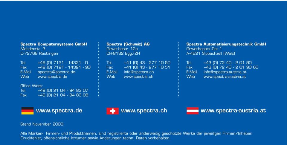 ch Web www.spectra.ch Gewerbepark Ost 1 A-4621 Sipbachzell (Wels) Tel. +43 (0) 72 40-2 01 90 Fax +43 (0) 72 40-2 01 90 60 E-Mail info@spectra-austria.at Web www.spectra-austria.at www.