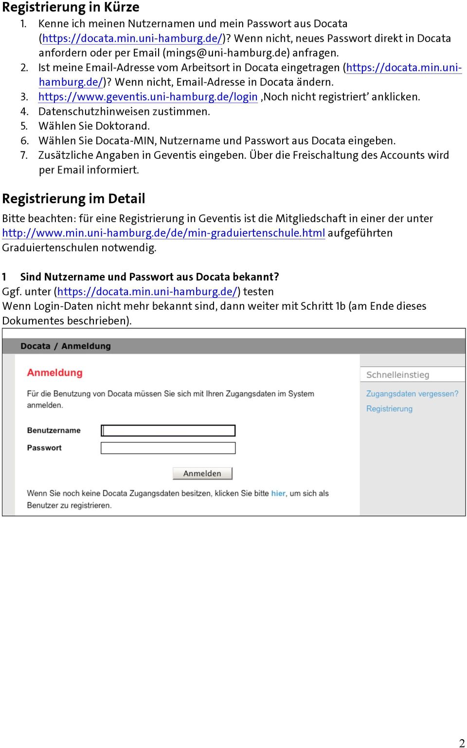 de/)? Wenn nicht, Email-Adresse in Docata ändern. 3. https://www.geventis.uni-hamburg.de/login Noch nicht registriert anklicken. 4. Datenschutzhinweisen zustimmen. 5. Wählen Sie Doktorand. 6.