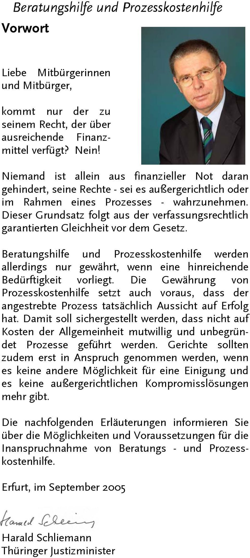 Dieser Grundsatz folgt aus der verfassungsrechtlich garantierten Gleichheit vor dem Gesetz.