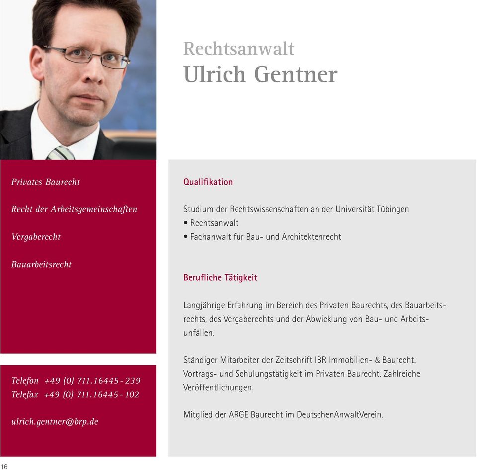 Vergaberechts und der Abwicklung von Bau- und Arbeits- unfällen. Telefon +49 (0) 711.16445-239 Telefax +49 (0) 711.16445-102 ulrich.gentner@brp.