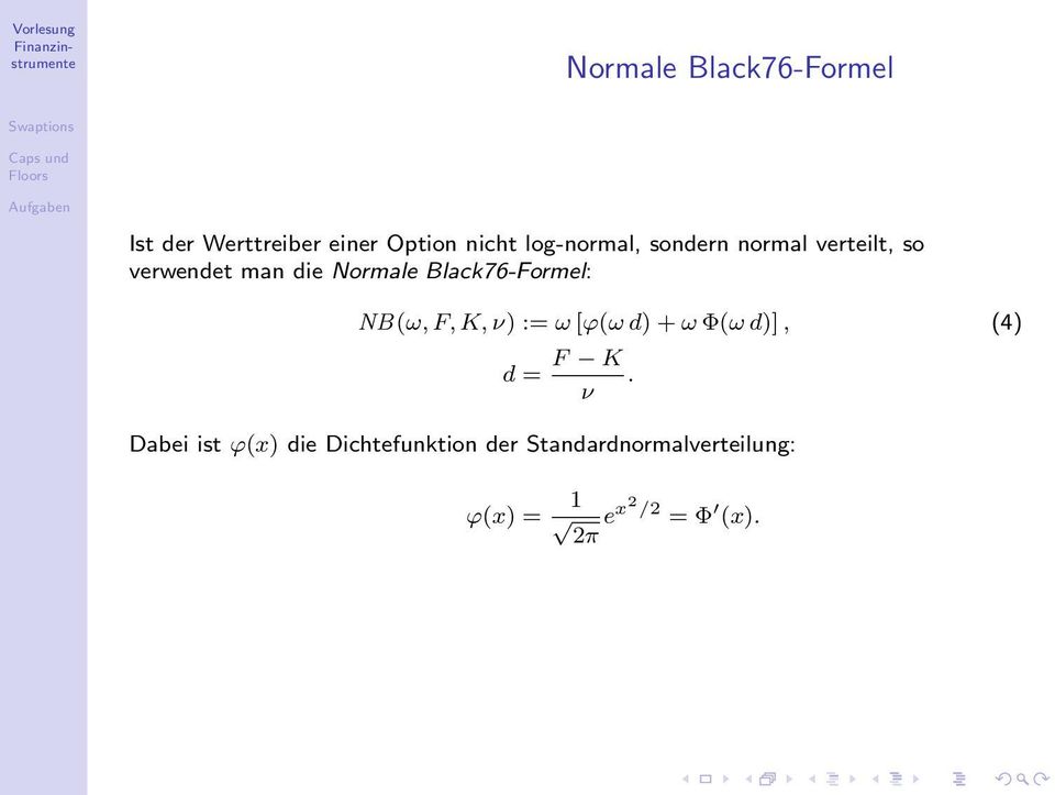 Black76-Formel: NB(ω, F, K, ν) := ω [ϕ(ω d) + ω Φ(ω d)], (4) d = F K.