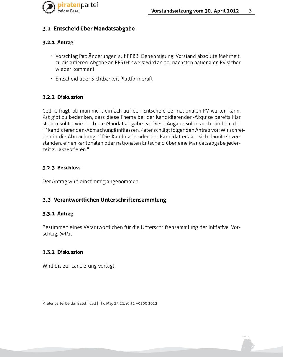 PV sicher wieder kommen) Entscheid über Sichtbarkeit Plattformdraft 3.2.2 Diskussion Cedric fragt, ob man nicht einfach auf den Entscheid der nationalen PV warten kann.