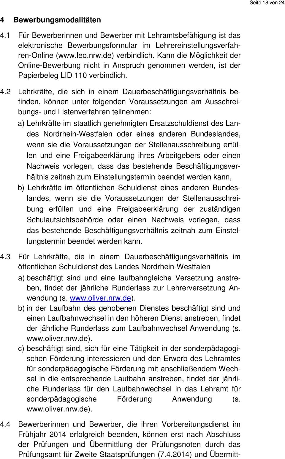 2 Lehrkräfte, die sich in einem Dauerbeschäftigungsverhältnis befinden, können unter folgenden Voraussetzungen am Ausschreibungs- und Listenverfahren teilnehmen: a) Lehrkräfte im staatlich