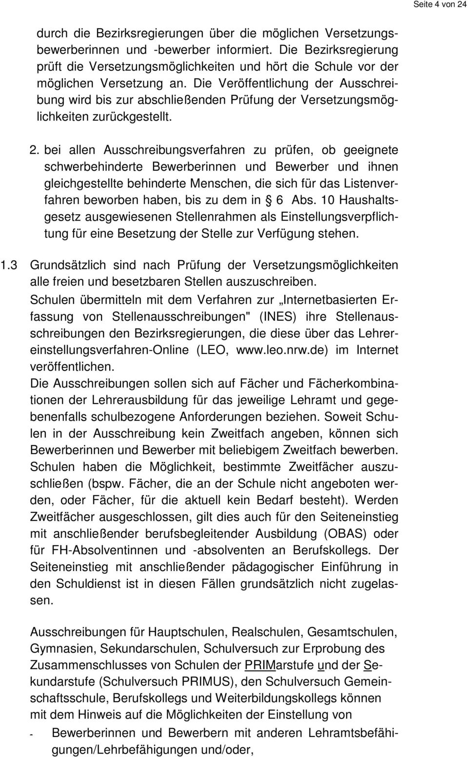 Die Veröffentlichung der Ausschreibung wird bis zur abschließenden Prüfung der Versetzungsmöglichkeiten zurückgestellt. 2.