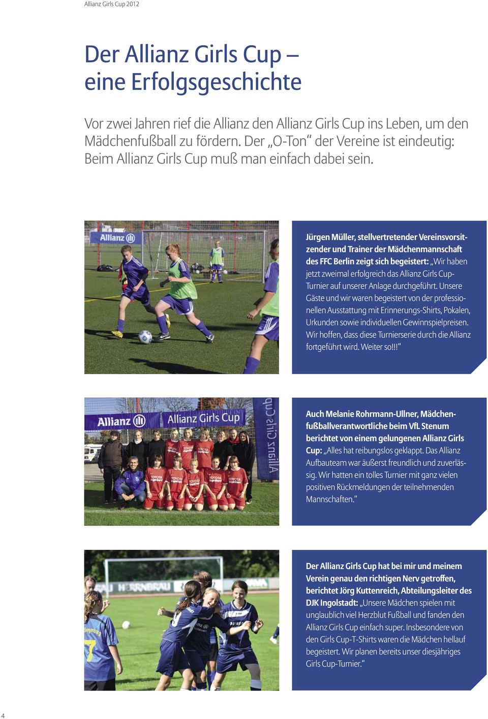Jürgen Müller, stellvertretender Vereinsvorsitzender und Trainer der Mädchenmannschaft des FFC Berlin zeigt sich begeistert: Wir haben jetzt zweimal erfolgreich das Allianz Girls Cup- Turnier auf