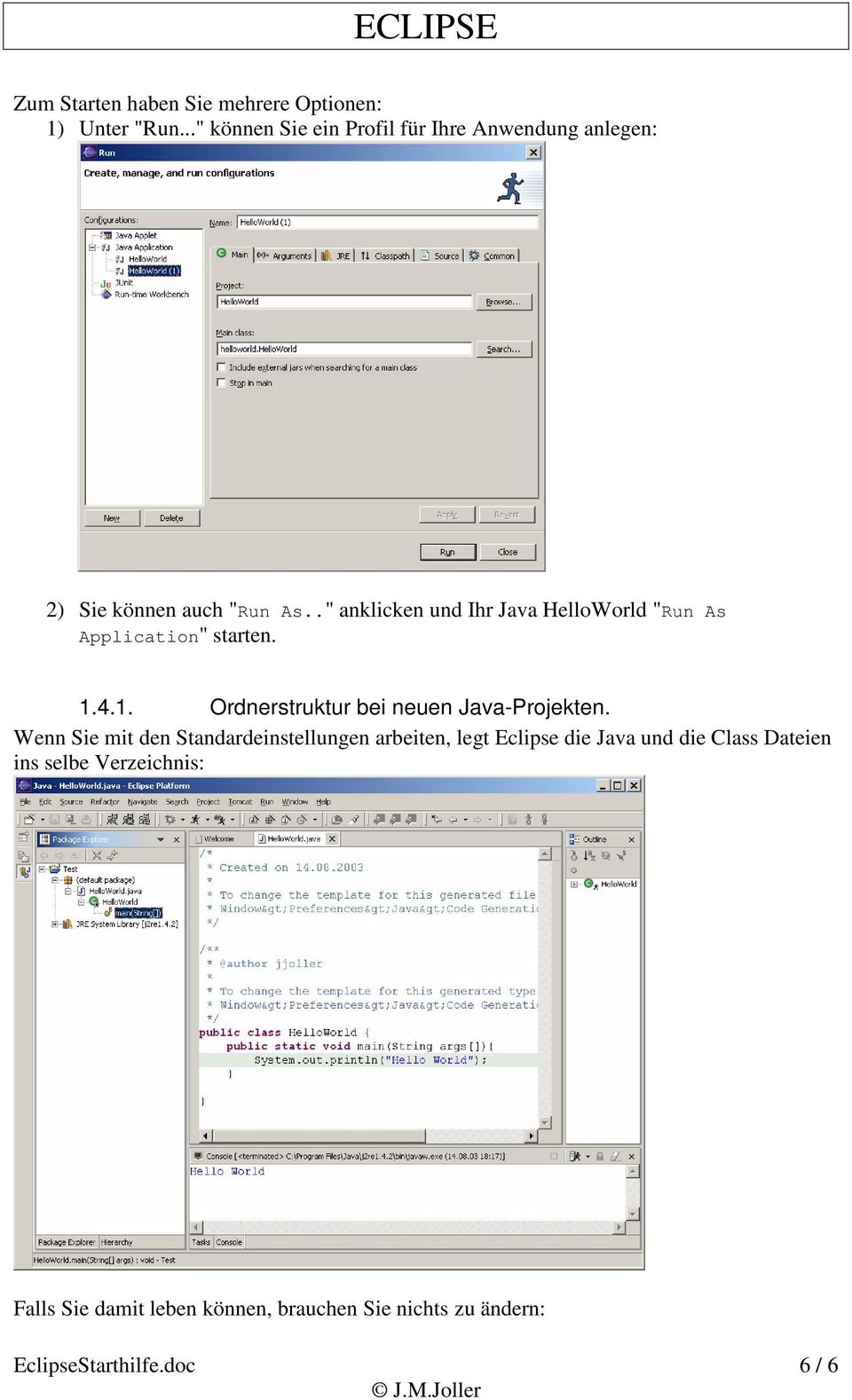 ." anklicken und Ihr Java HelloWorld "Run As Application" starten. 1.4.1. Ordnerstruktur bei neuen Java-Projekten.