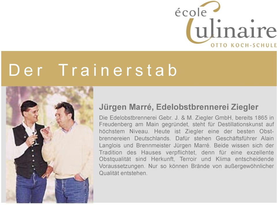 Heute ist Ziegler eine der besten Obstbrennereien Deutschlands. Dafür stehen Geschäftsführer Alain Langlois und Brennmeister Jürgen Marré.