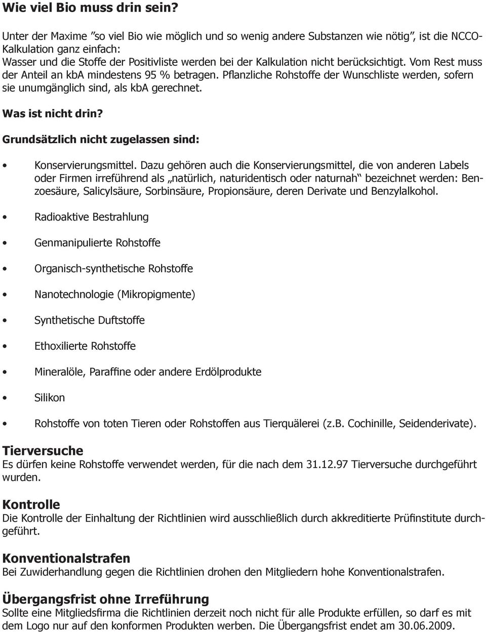 berücksichtigt. Vom Rest muss der Anteil an kba mindestens 95 % betragen. Pflanzliche Rohstoffe der Wunschliste werden, sofern sie unumgänglich sind, als kba gerechnet. Was ist nicht drin?