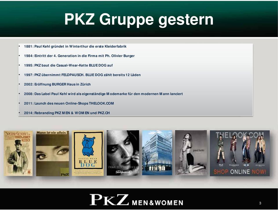 Olivier Burger 1995: PKZ baut die Casual-Wear-Kette BLUE DOG auf 1997: PKZ übernimmt FELDPAUSCH.