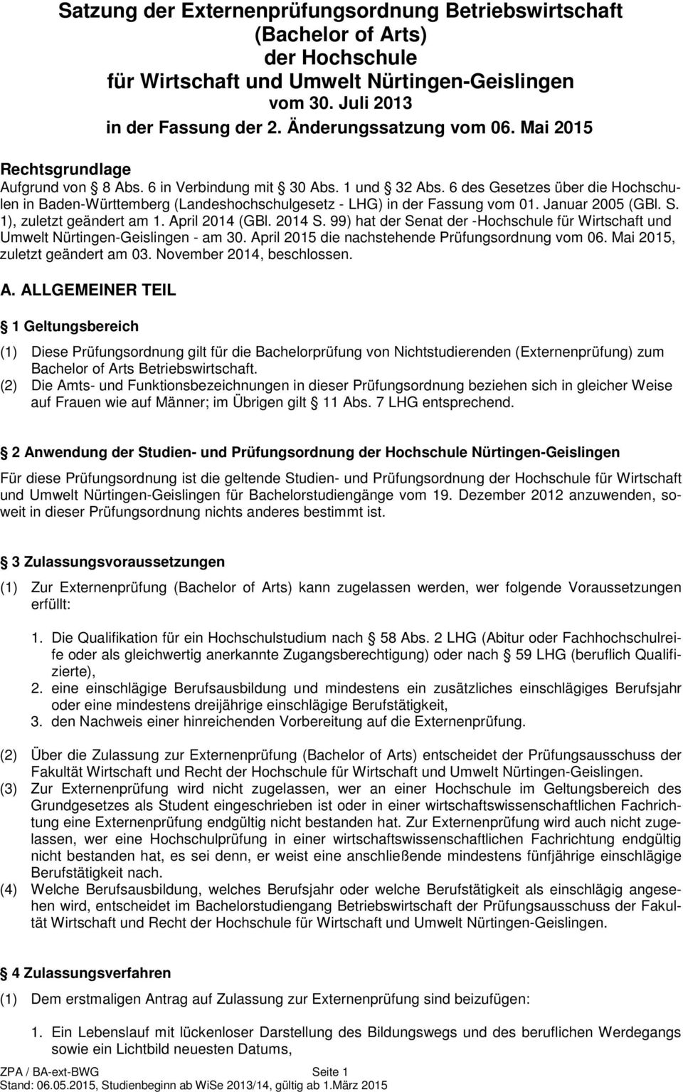 Januar 2005 (GBl. S. 1), zuletzt geändert am 1. April 2014 (GBl. 2014 S. 99) hat der Senat der -Hochschule für Wirtschaft und Umwelt Nürtingen-Geislingen - am 30.