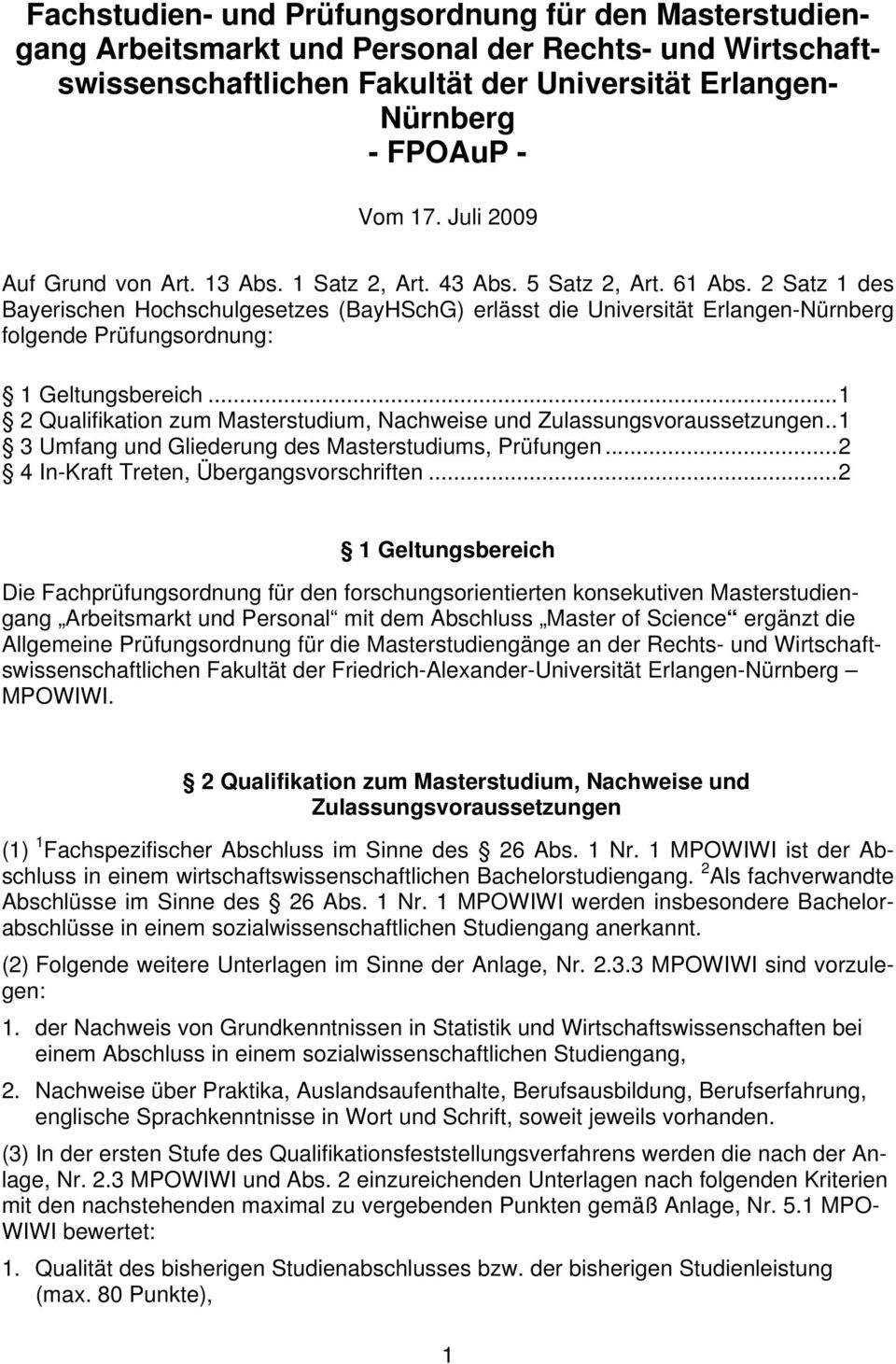 2 Satz 1 des Bayerischen Hochschulgesetzes (BayHSchG) erlässt die Universität Erlangen-Nürnberg folgende Prüfungsordnung: 1 Geltungsbereich.