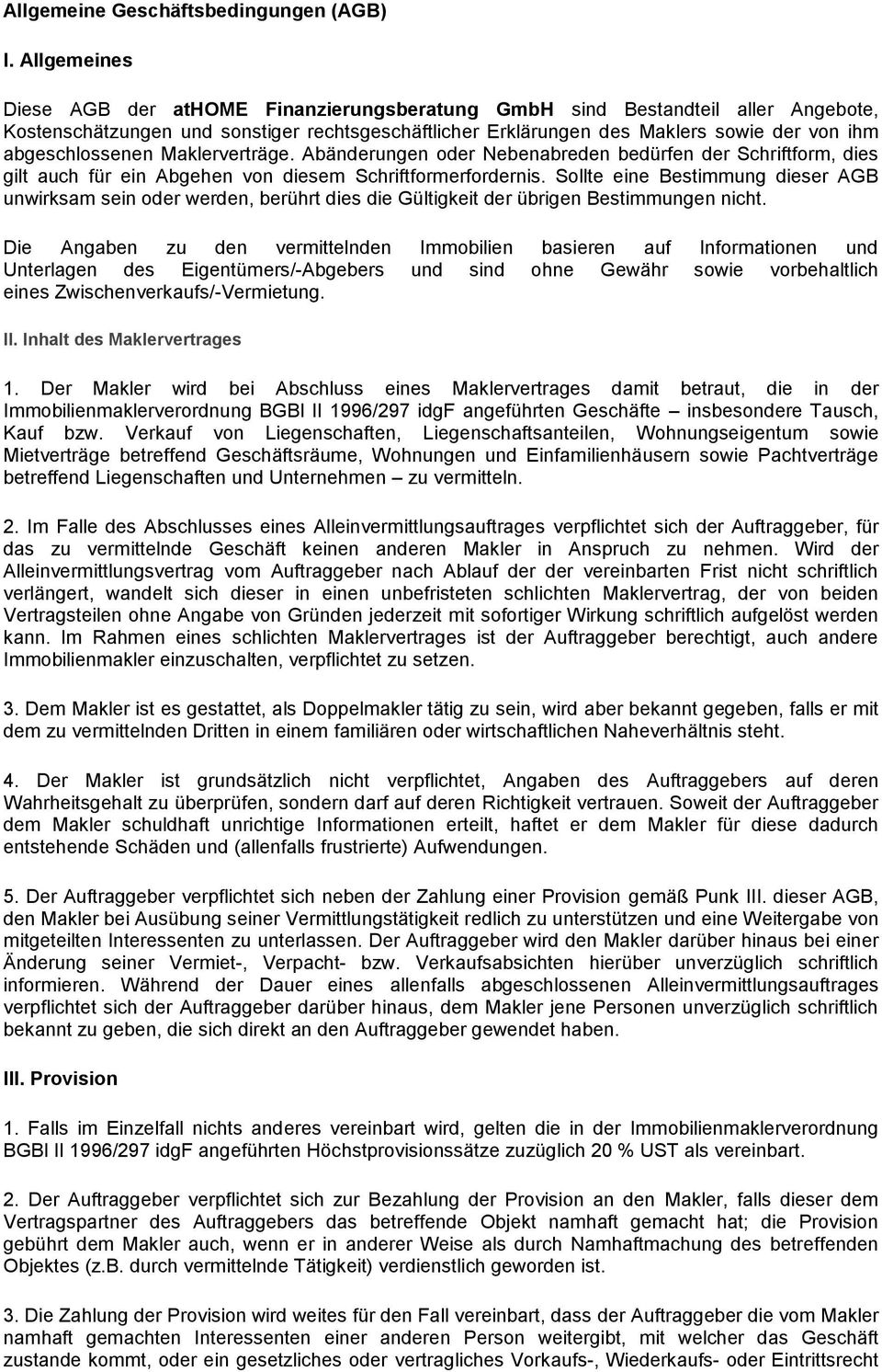 abgeschlossenen Maklerverträge. Abänderungen oder Nebenabreden bedürfen der Schriftform, dies gilt auch für ein Abgehen von diesem Schriftformerfordernis.