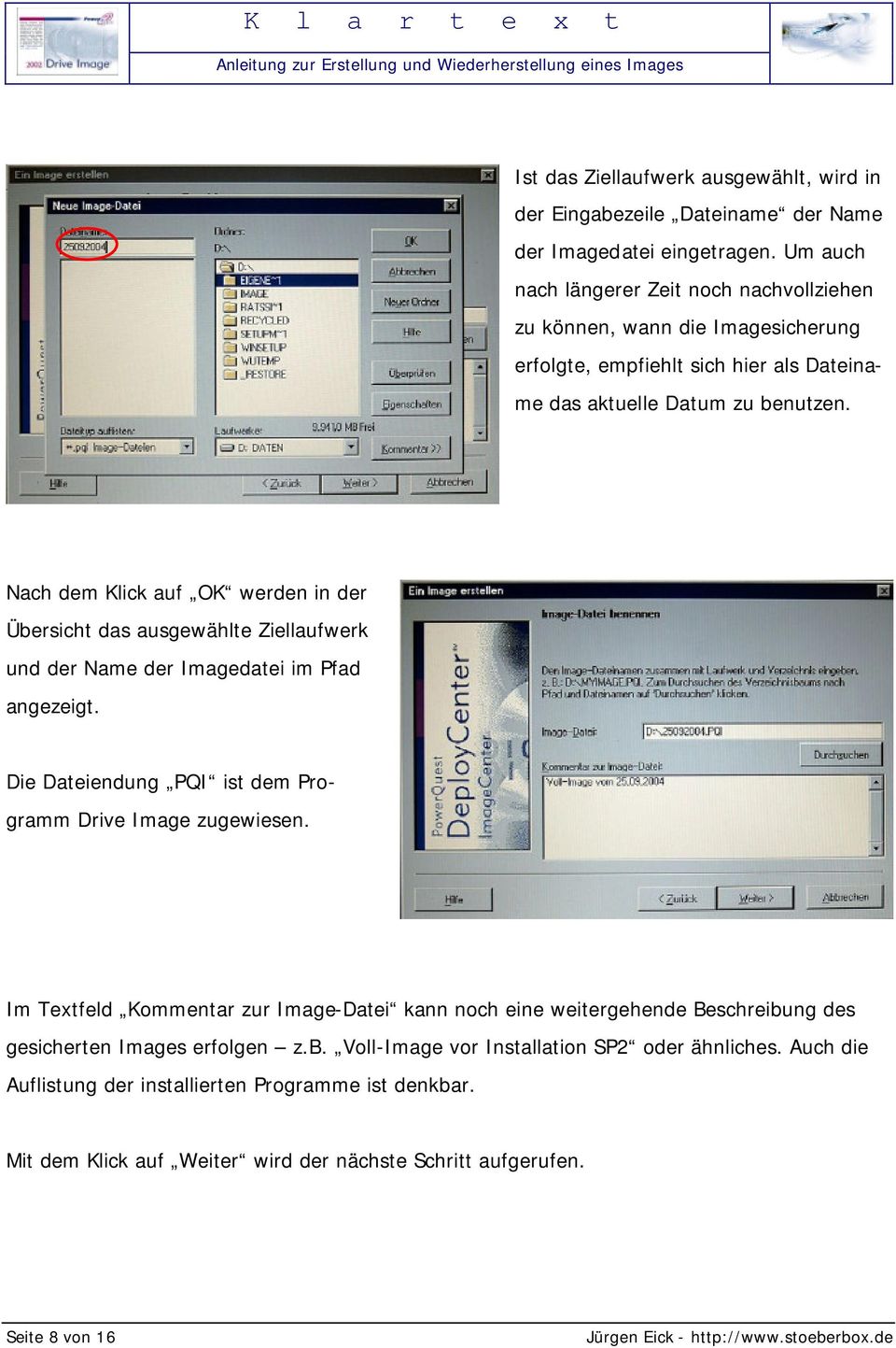 Nach dem Klick auf OK werden in der Übersicht das ausgewählte Ziellaufwerk und der Name der Imagedatei im Pfad angezeigt. Die Dateiendung PQI ist dem Programm Drive Image zugewiesen.