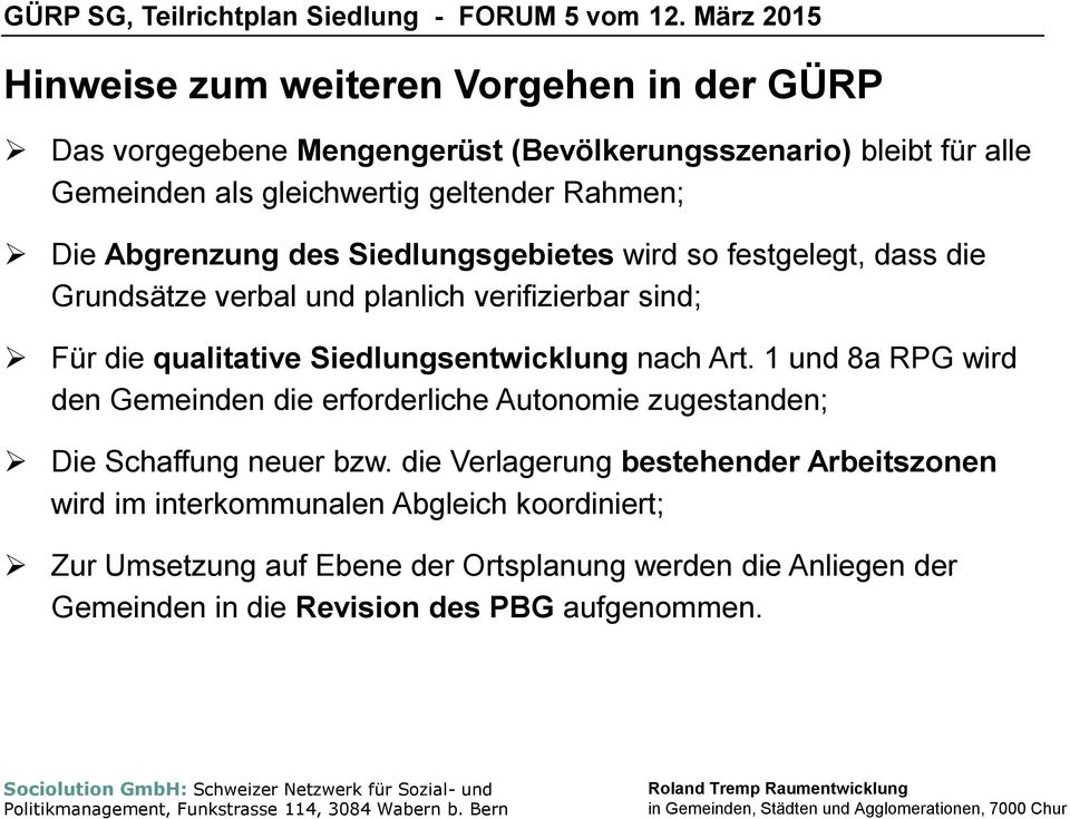 Siedlungsentwicklung nach Art. 1 und 8a RPG wird den Gemeinden die erforderliche Autonomie zugestanden; Die Schaffung neuer bzw.