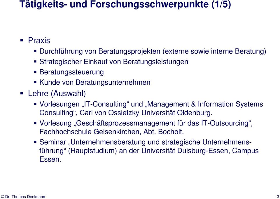 Consulting, Carl von Ossietzky Universität Oldenburg. Vorlesung Geschäftsprozessmanagement für das IT-Outsourcing, Fachhochschule Gelsenkirchen, Abt.