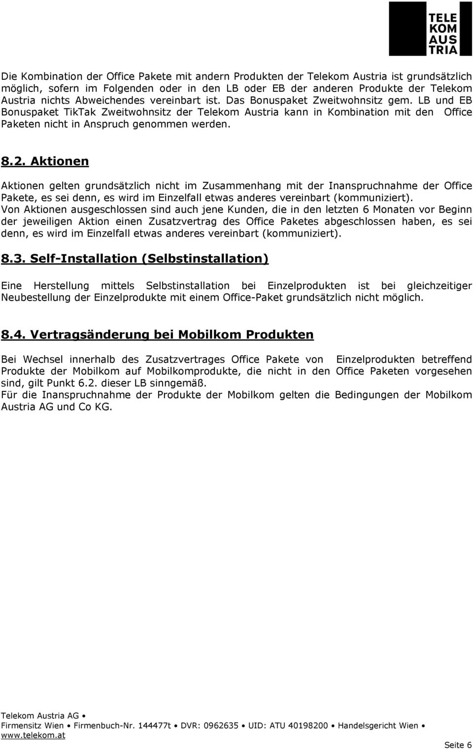 LB und EB Bonuspaket TikTak Zweitwohnsitz der Telekom Austria kann in Kombination mit den Office Paketen nicht in Anspruch genommen werden. 8.2.
