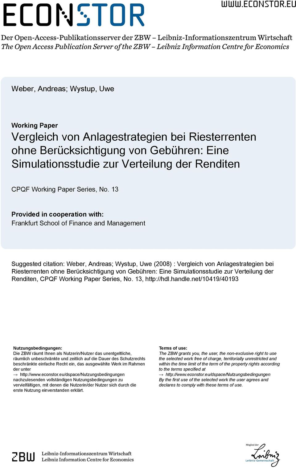 No 13 Provided in cooperation with: Frankfurt School of Finance and Management Suggested citation: Weber, Andreas; Wystup, Uwe (2008) : Vergleich von Anlagestrategien bei Riesterrenten ohne