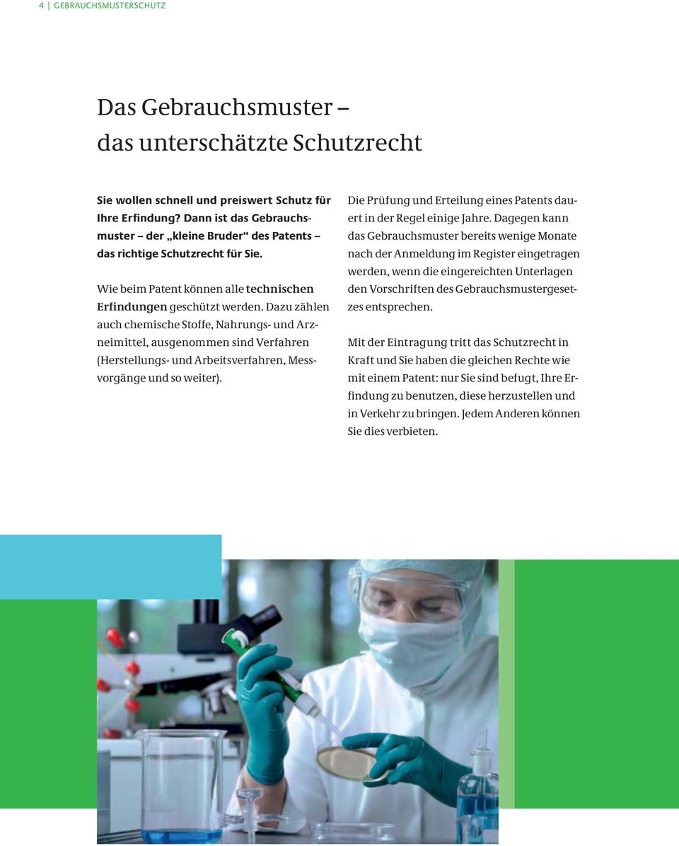 Dazu zählen auch chemische Stoffe, Nahrungs- und Arzneimittel, ausgenommen sind Verfahren (Herstellungs- und Arbeitsverfahren, Messvorgänge und so weiter).