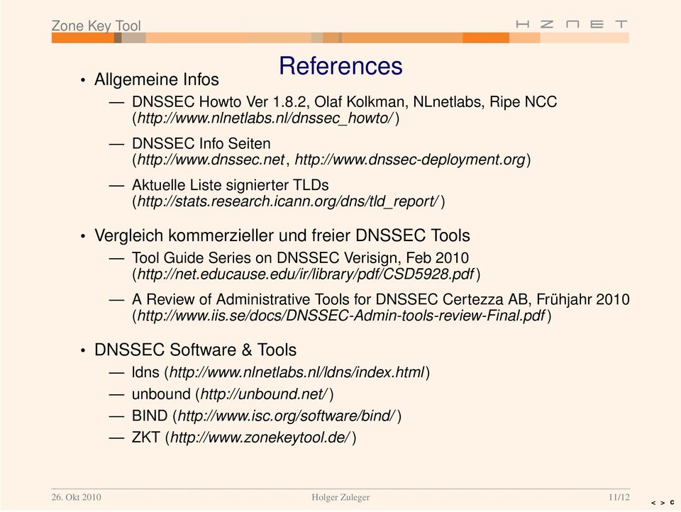 org/dns/tld_repor t/ ) Vergleich kommerzieller und freier DNSSEC Tools Tool Guide Series on DNSSEC Ver isign, Feb 2010 (http://net.educause.edu/ir/librar y/pdf/csd5928.