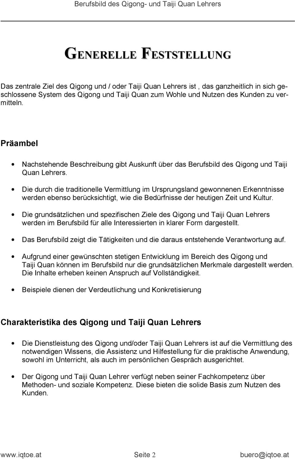 Die durch die traditionelle Vermittlung im Ursprungsland gewonnenen Erkenntnisse werden ebenso berücksichtigt, wie die Bedürfnisse der heutigen Zeit und Kultur.