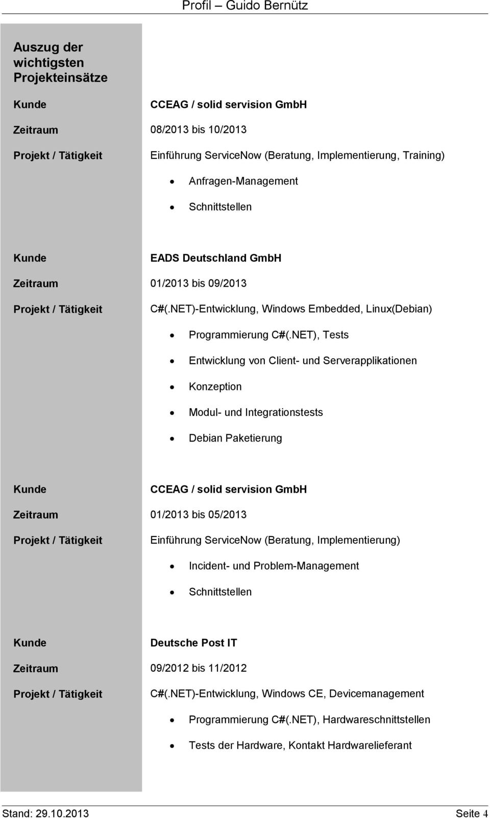 NET), Tests Entwicklung von Client- und Serverapplikationen Konzeption Modul- und Integrationstests Debian Paketierung CCEAG / solid servision GmbH Zeitraum 01/2013 bis 05/2013 Einführung