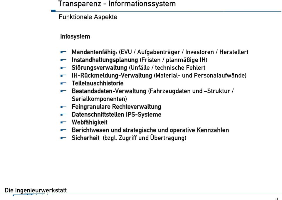 und Personalaufwände) Teiletauschhistorie Bestandsdaten-Verwaltung (Fahrzeugdaten und Struktur / Serialkomponenten) Feingranulare