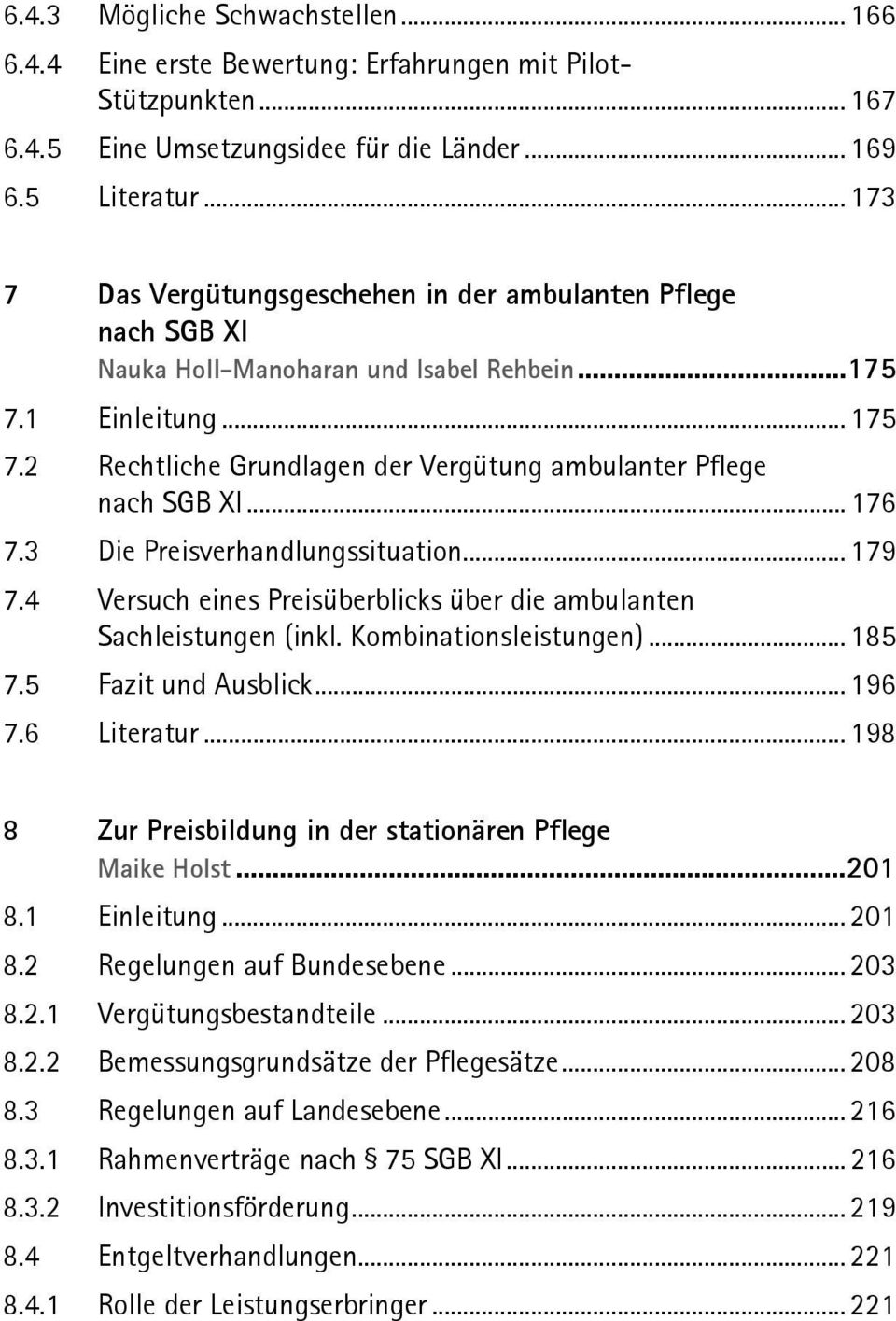 2 Rechtliche Grundlagen der Vergütung ambulanter Pflege nach SGB XI... 176 7.3 Die Preisverhandlungssituation... 179 7.4 Versuch eines Preisüberblicks über die ambulanten Sachleistungen (inkl.