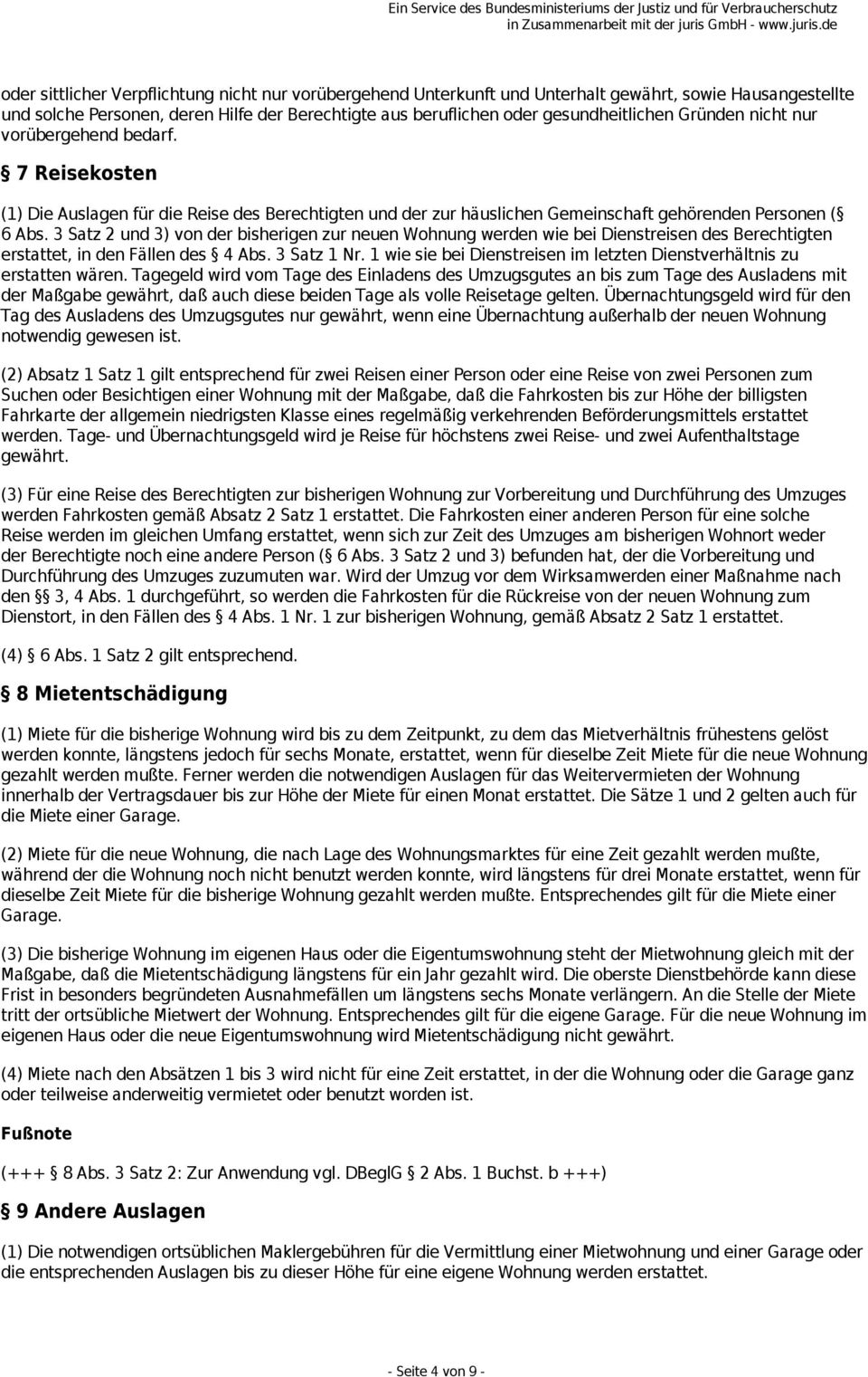 3 Satz 2 und 3) von der bisherigen zur neuen Wohnung werden wie bei Dienstreisen des Berechtigten erstattet, in den Fällen des 4 Abs. 3 Satz 1 Nr.