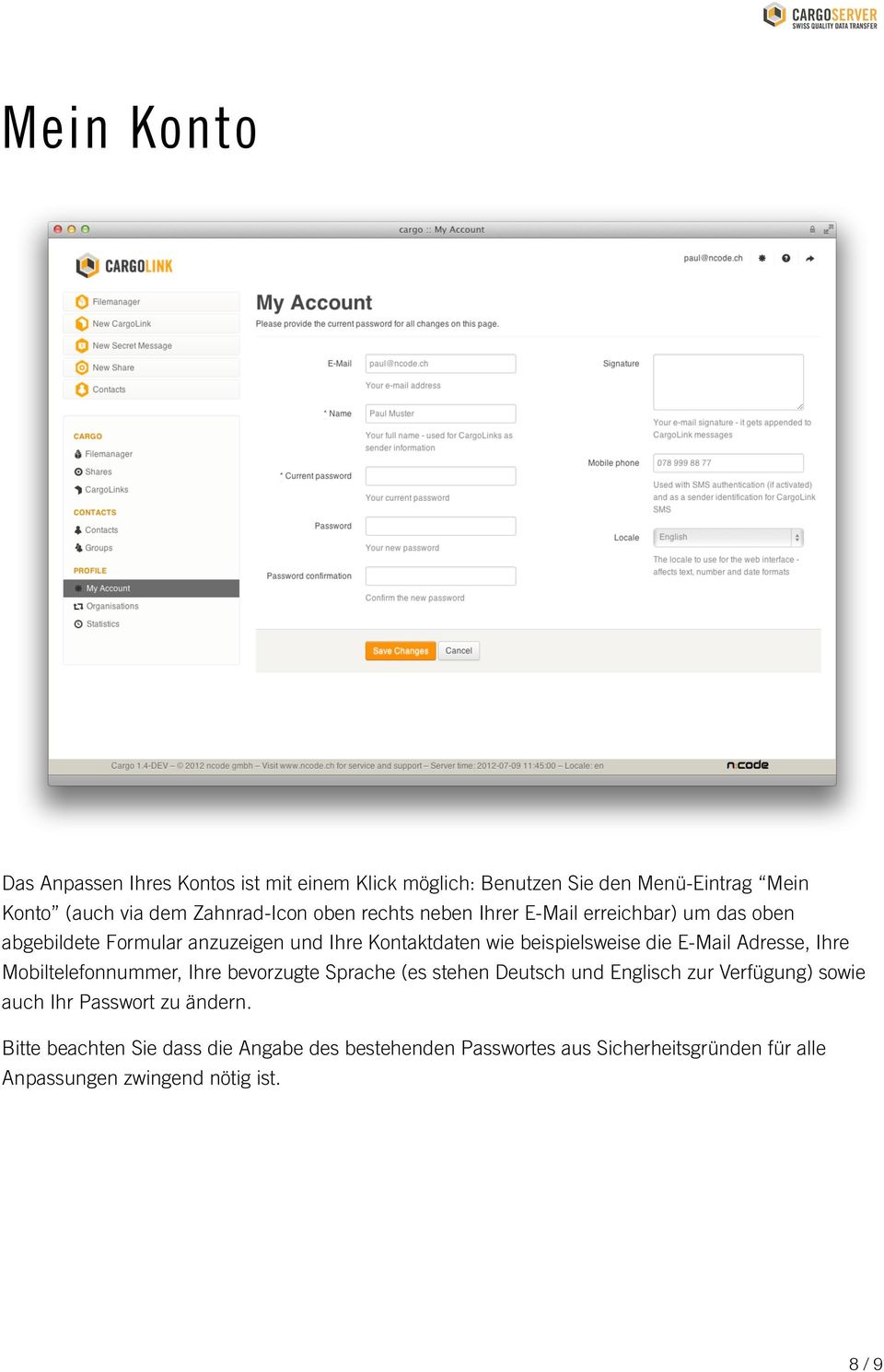 E-Mail Adresse, Ihre Mobiltelefonnummer, Ihre bevorzugte Sprache (es stehen Deutsch und Englisch zur Verfügung) sowie auch Ihr Passwort