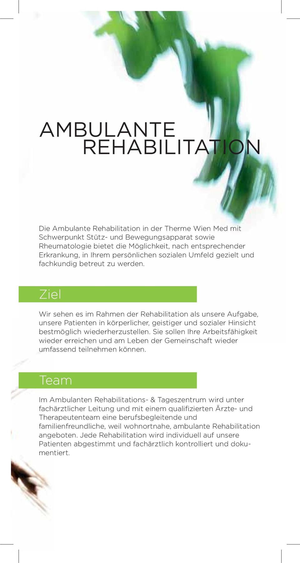 Ziel Wir sehen es im Rahmen der Rehabilitation als unsere Aufgabe, unsere Patienten in körperlicher, geistiger und sozialer Hinsicht bestmöglich wiederherzustellen.