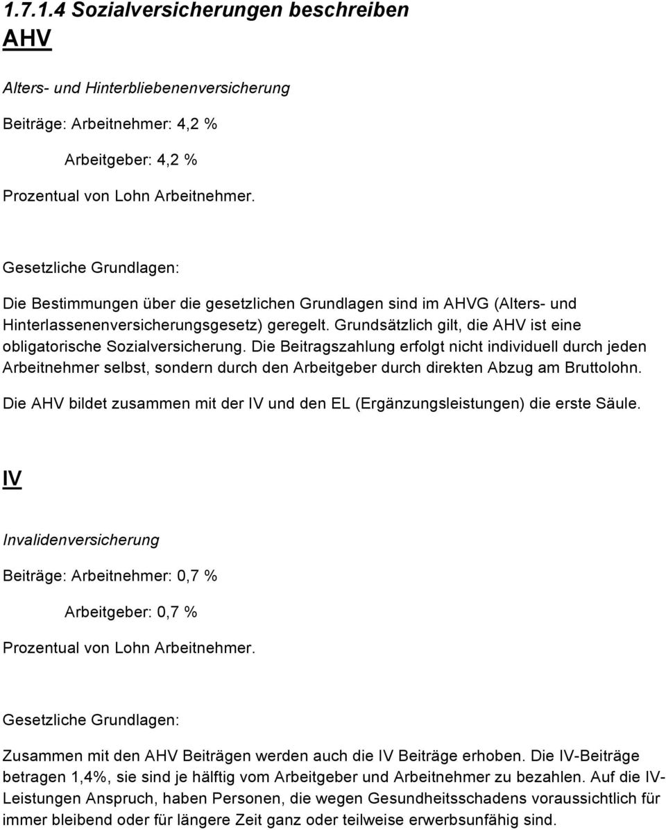 Die Beitragszahlung erfolgt nicht individuell durch jeden Arbeitnehmer selbst, sondern durch den Arbeitgeber durch direkten Abzug am Bruttolohn.