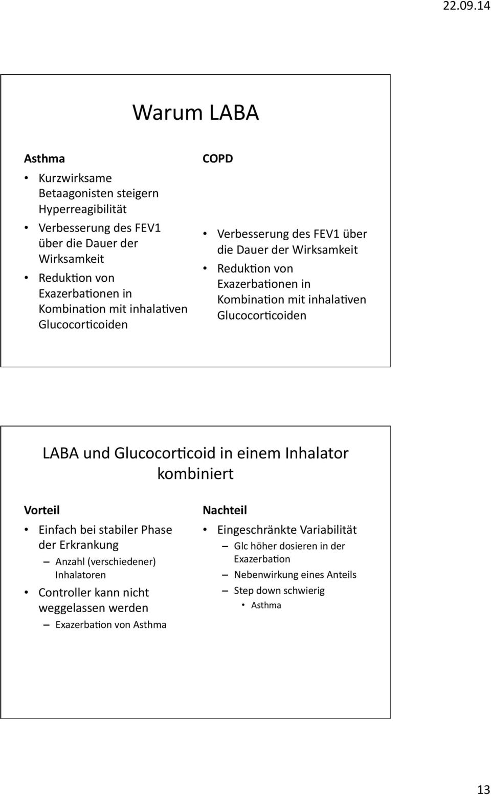 GlucocorFcoiden LABA und GlucocorFcoid in einem Inhalator kombiniert Vorteil Einfach bei stabiler Phase der Erkrankung Anzahl (verschiedener) Inhalatoren Controller