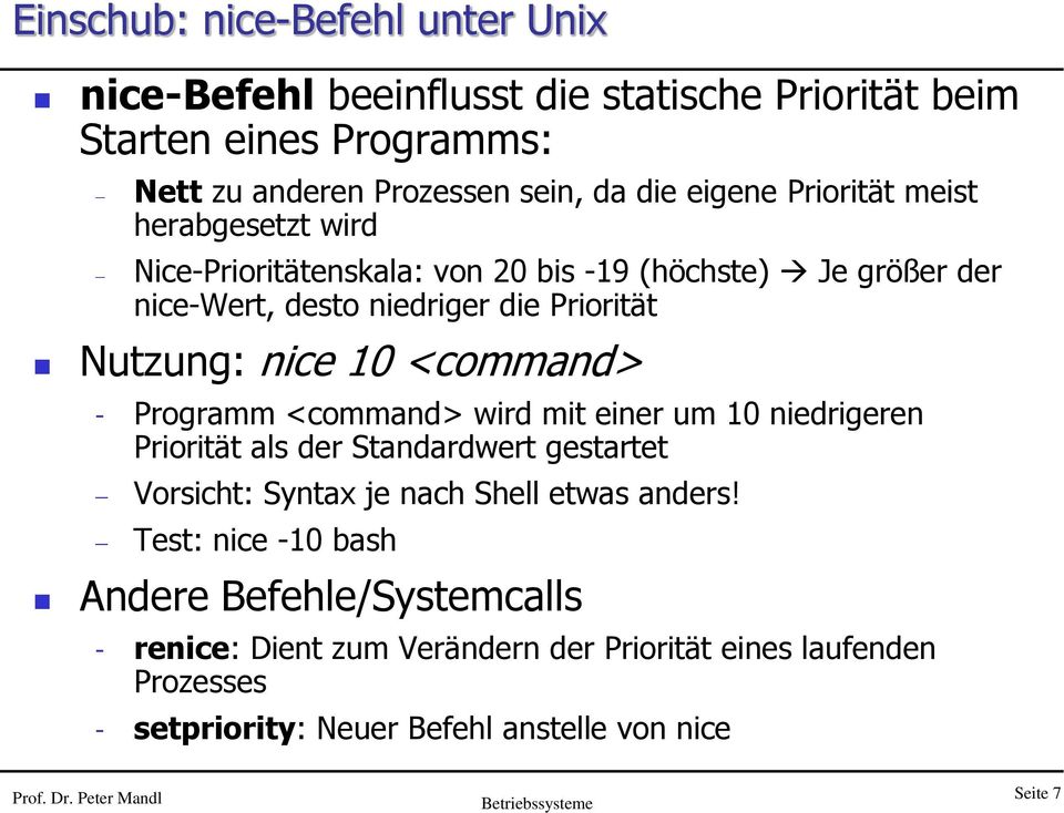 - Programm <command> wird mit einer um 10 niedrigeren Priorität als der Standardwert gestartet Vorsicht: Syntax je nach Shell etwas anders!