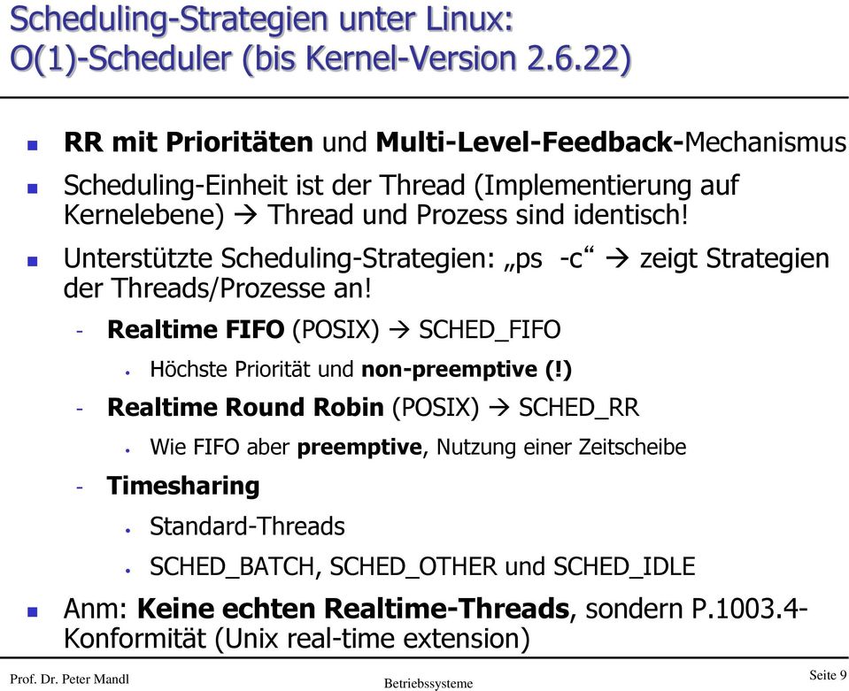 Unterstützte Scheduling-Strategien: ps -c zeigt Strategien der Threads/Prozesse an! - Realtime FIFO (POSIX) SCHED_FIFO Höchste Priorität und non-preemptive (!