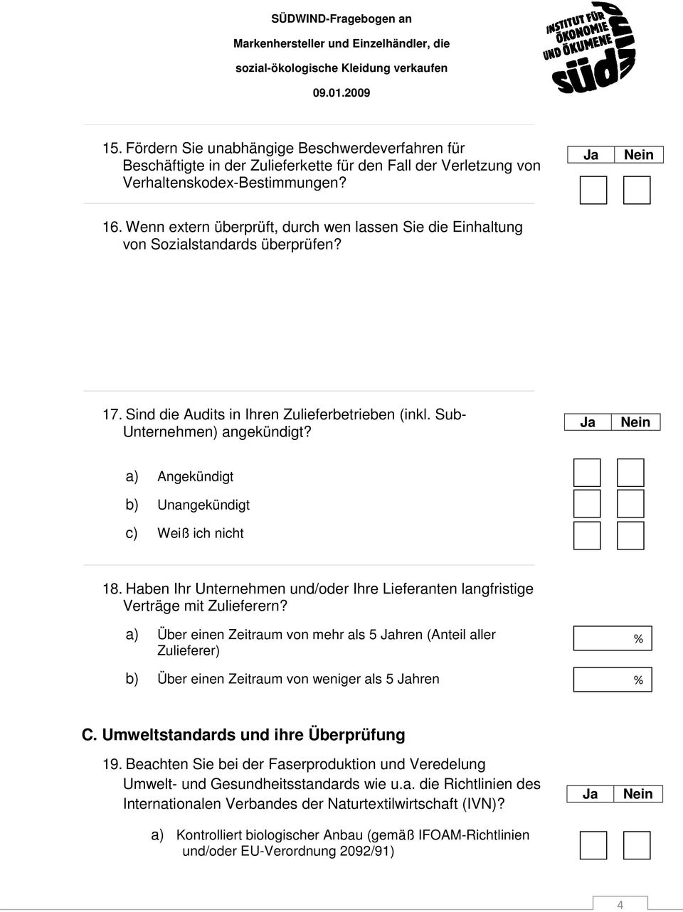 a) Angekündigt b) Unangekündigt c) Weiß ich nicht 18. Haben Ihr Unternehmen und/oder Ihre Lieferanten langfristige Verträge mit Zulieferern?