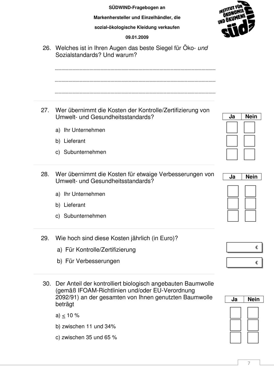 Wer übernimmt die Kosten für etwaige Verbesserungen von Umwelt- und Gesundheitsstandards? a) Ihr Unternehmen b) Lieferant c) Subunternehmen 29.