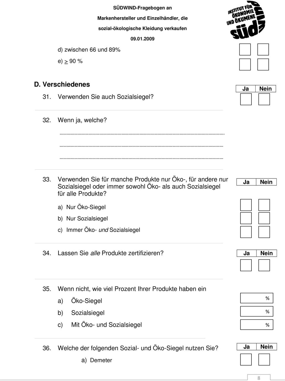 a) Nur Öko-Siegel b) Nur Sozialsiegel c) Immer Öko- und Sozialsiegel 34. Lassen Sie alle Produkte zertifizieren? 35.