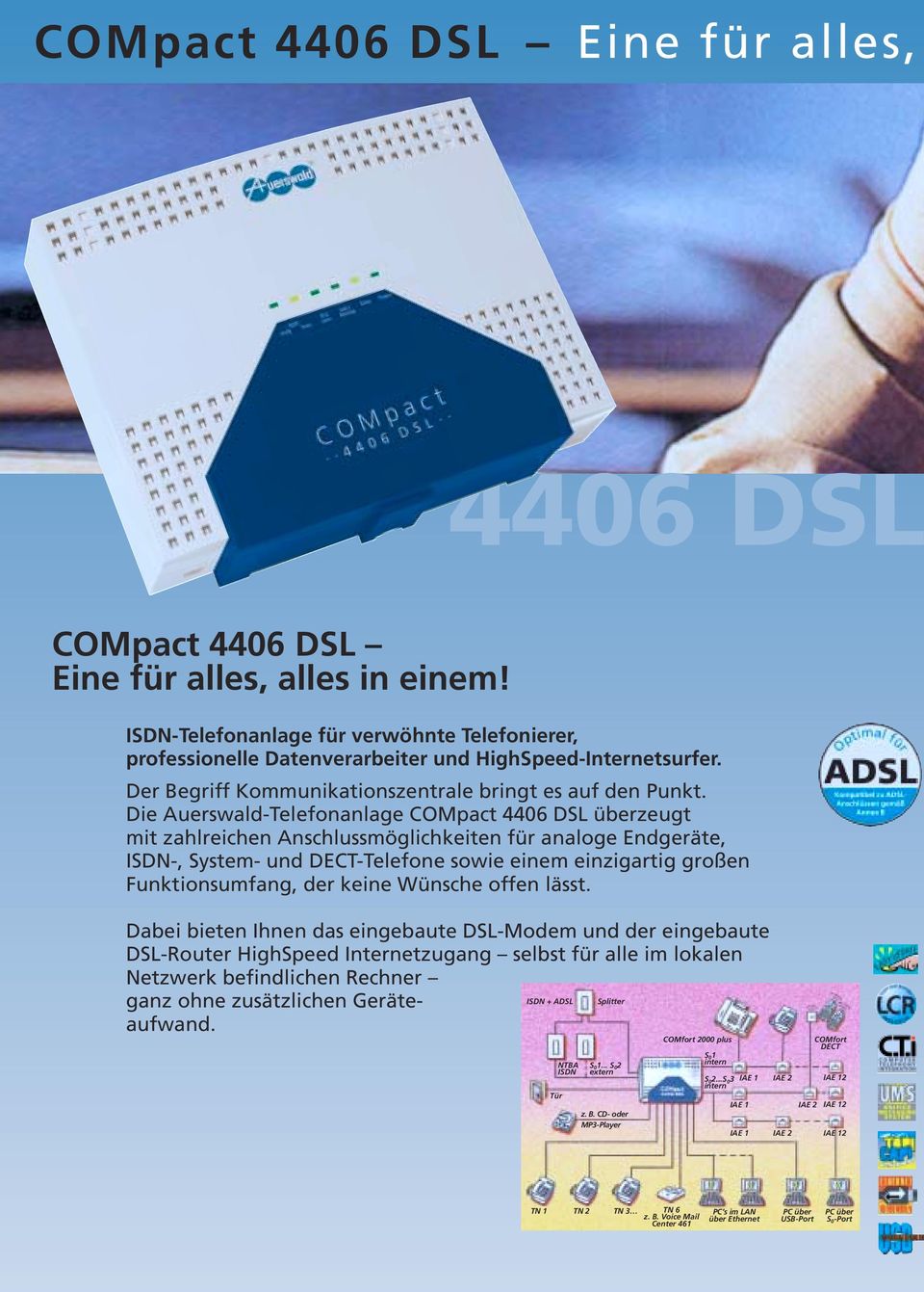 Die Auerswald-Telefonanlage COMpact 4406 DSL überzeugt mit zahlreichen Anschlussmöglichkeiten für analoge Endgeräte, ISDN-, System- und DECT-Telefone sowie einem einzigartig großen Funktionsumfang,