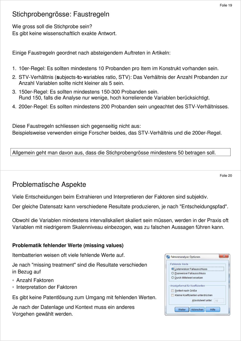 STV-Verhältnis (subjects-to-variables ratio, STV): Das Verhältnis der Anzahl Probanden zur Anzahl Variablen sollte nicht kleiner als 5 sein. 3.