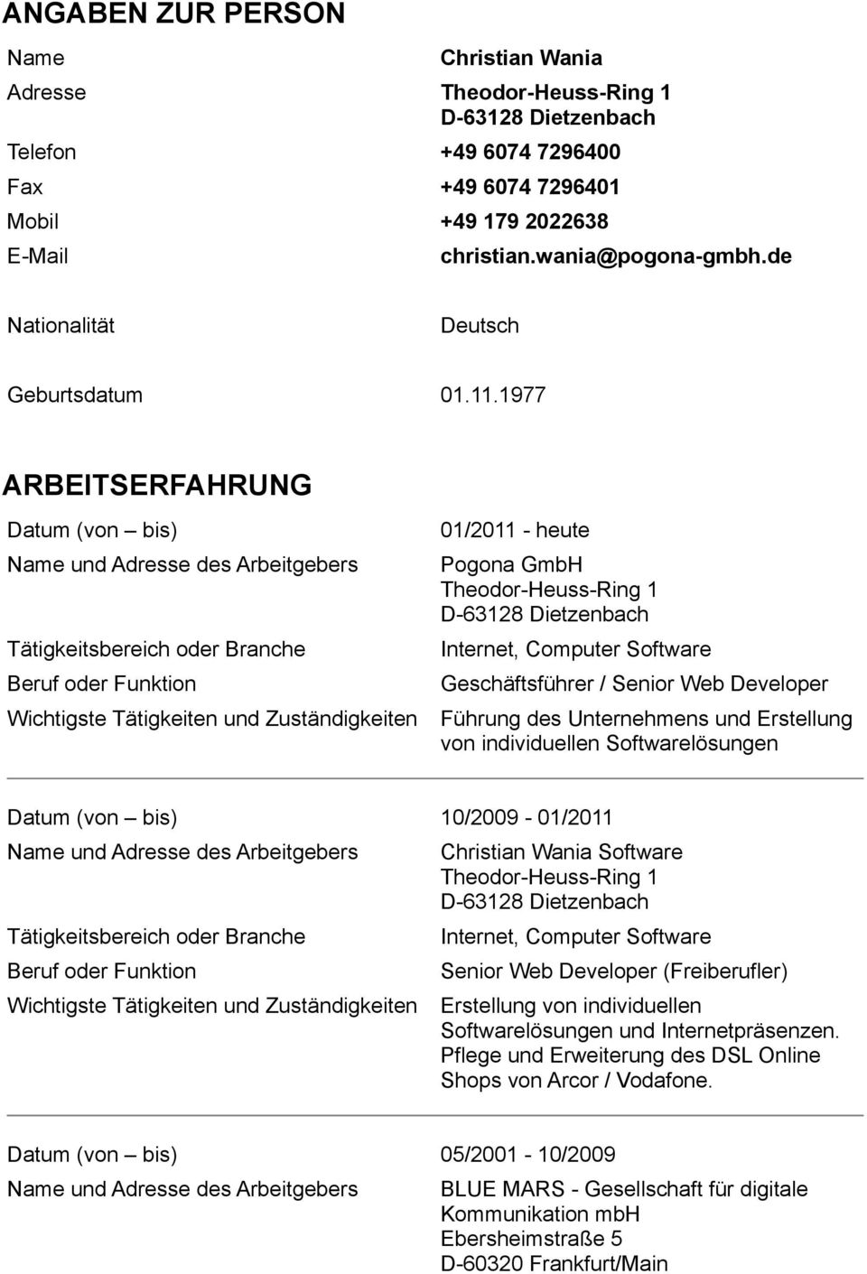 1977 ARBEITSERFAHRUNG Datum (von bis) Tätigkeitsbereich oder Branche Beruf oder Funktion 01/2011 - heute Pogona GmbH Theodor-Heuss-Ring 1 D-63128 Dietzenbach Internet, Computer Software