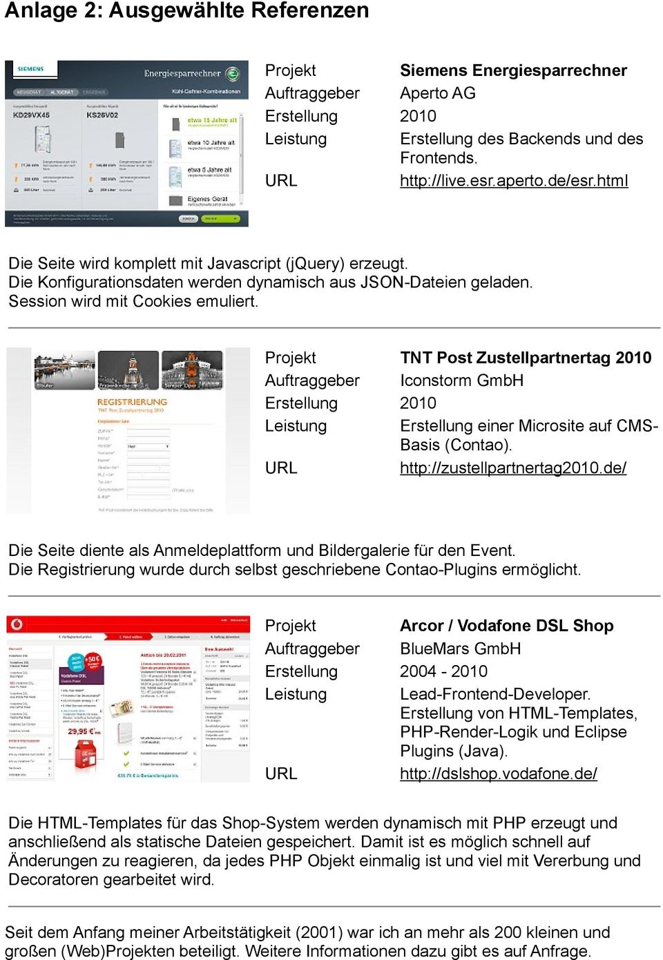 Projekt TNT Post Zustellpartnertag 2010 Auftraggeber Iconstorm GmbH Erstellung 2010 Leistung Erstellung einer Microsite auf CMS- Basis (Contao). URL http://zustellpartnertag2010.