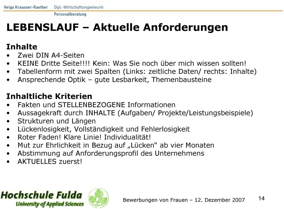 STELLENBEZOGENE Informationen Aussagekraft durch INHALTE (Aufgaben/ Projekte/Leistungsbeispiele) Strukturen und Längen Lückenlosigkeit, Vollständigkeit und