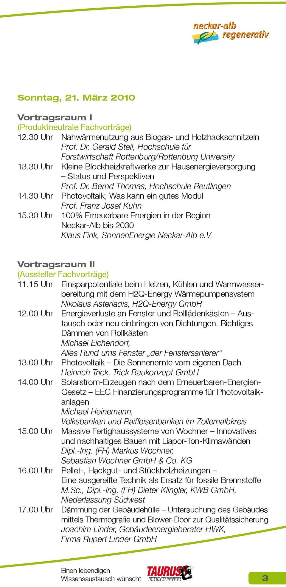 Bernd Thomas, Hochschule Reutlingen 14.30 Uhr Photovoltaik; Was kann ein gutes Modul Prof. Franz Josef Kuhn 15.