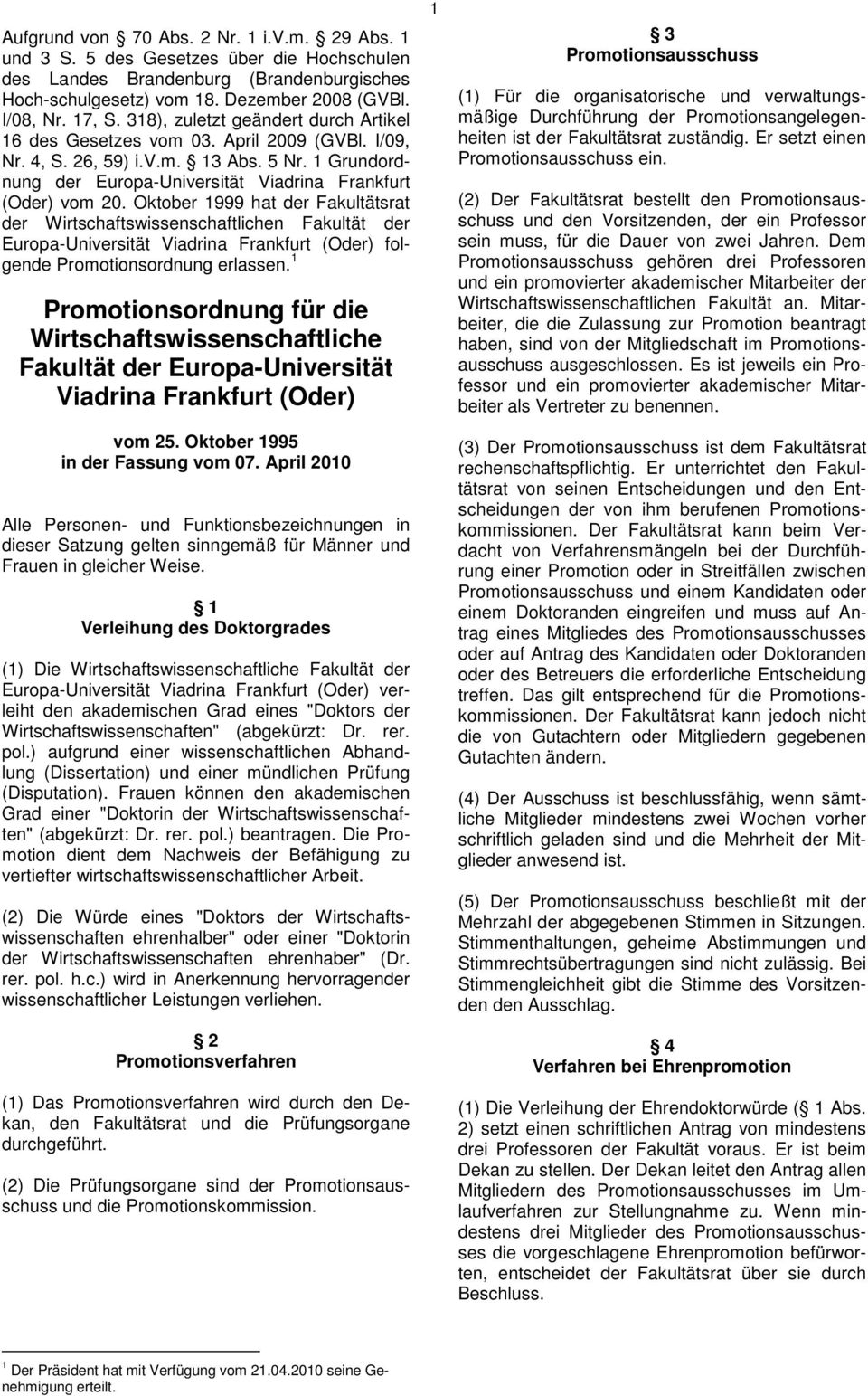 Oktober 1999 hat der Fakultätsrat der Wirtschaftswissenschaftlichen Fakultät der Europa-Universität Viadrina Frankfurt (Oder) folgende Promotionsordnung erlassen.